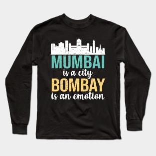 Mumbai is a city, Bombay is an Emotion Maharashtra India Long Sleeve T-Shirt